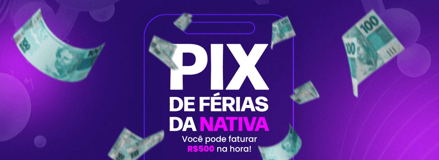PIX de Férias da Nativa!